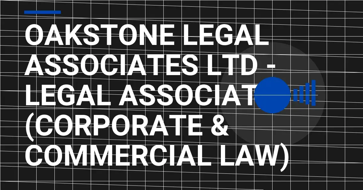 Oakstone Legal Associates Ltd - Legal Associate (Corporate & Commercial Law)