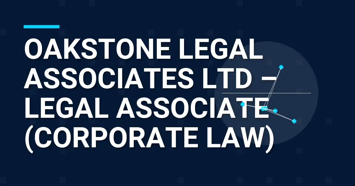 Oakstone Legal Associates Ltd – Legal Associate (Corporate Law)