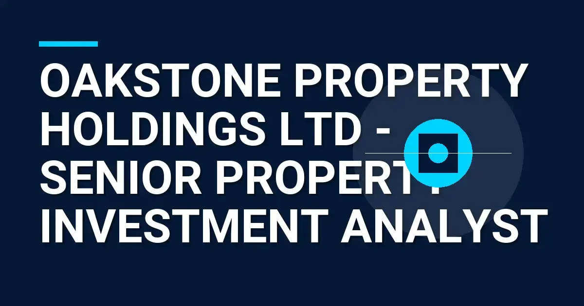 Oakstone Property Holdings Ltd - Senior Property Investment Analyst