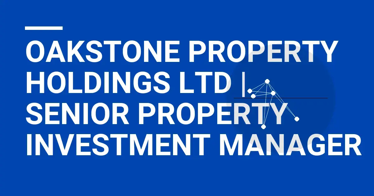 Oakstone Property Holdings Ltd | Senior Property Investment Manager