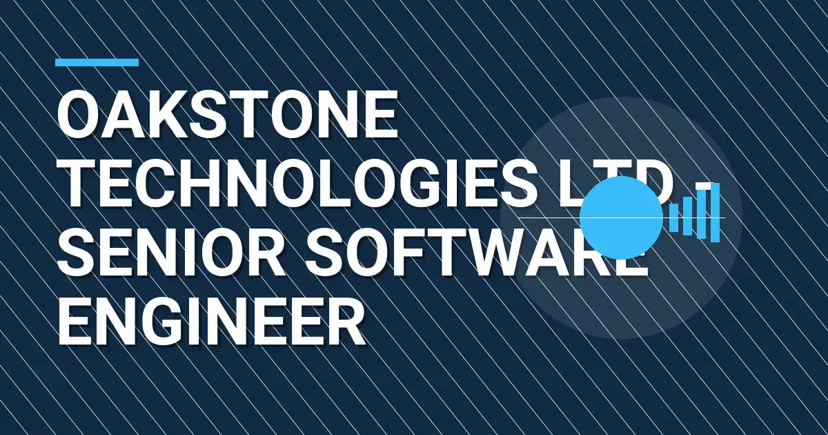 Oakstone Technologies Ltd - Senior Software Engineer