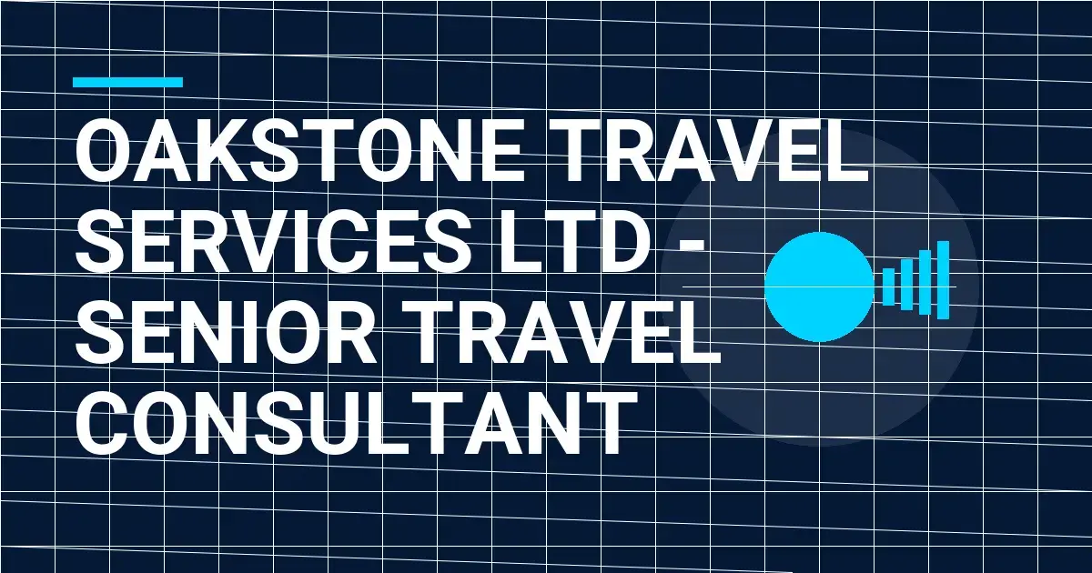 Oakstone Travel Services Ltd - Senior Travel Consultant