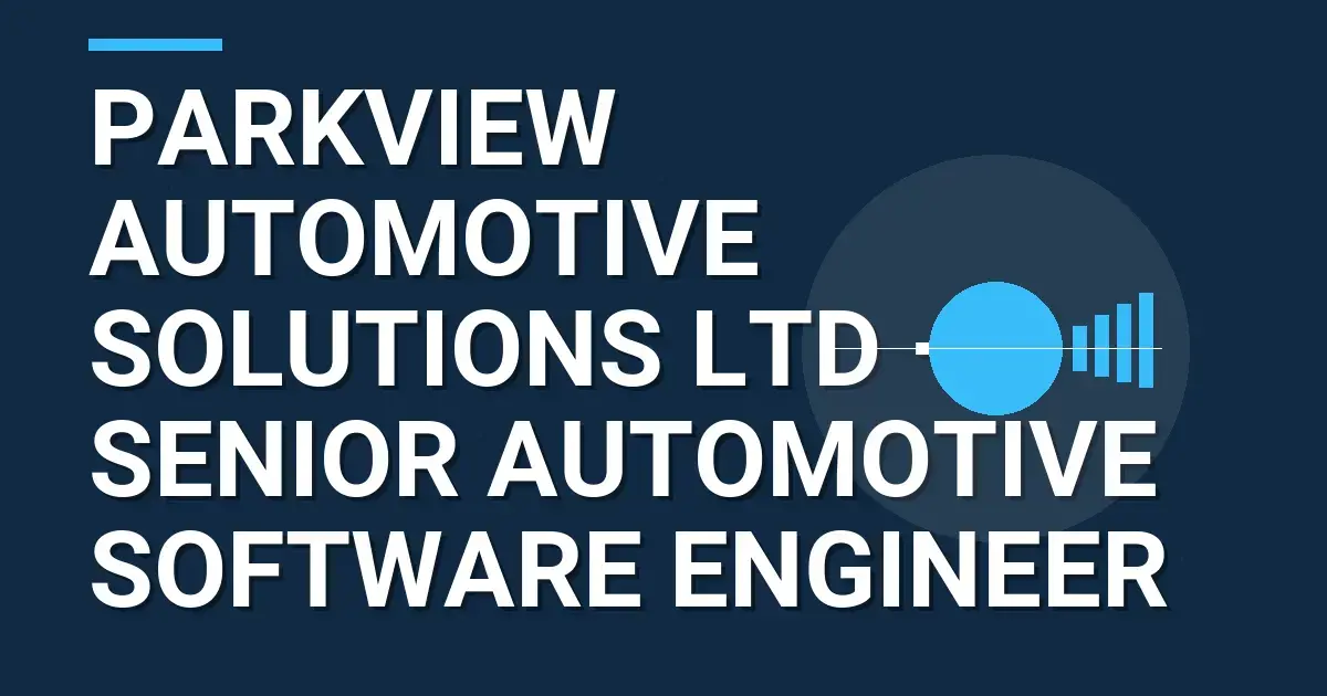 Parkview Automotive Solutions Ltd – Senior Automotive Software Engineer