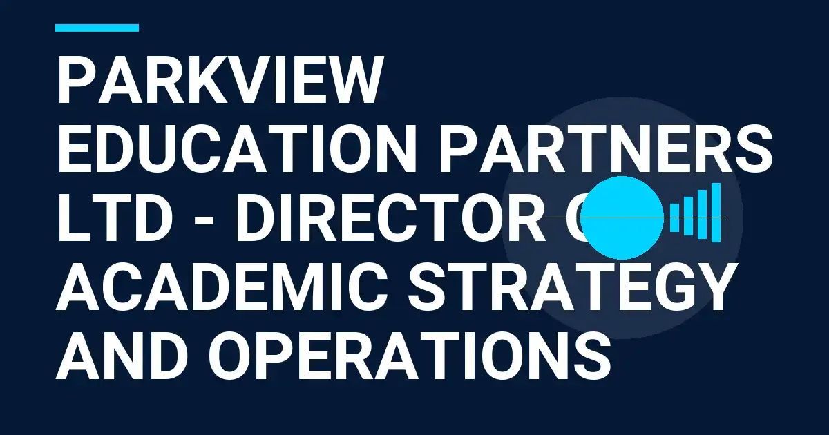 Parkview Education Partners Ltd - Director of Academic Strategy and Operations