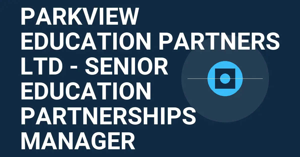 Parkview Education Partners Ltd - Senior Education Partnerships Manager