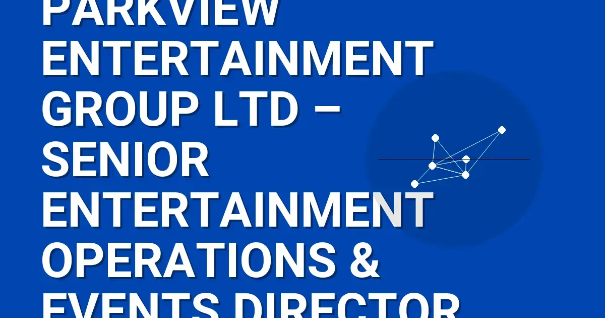 Parkview Entertainment Group Ltd – Senior Entertainment Operations & Events Director