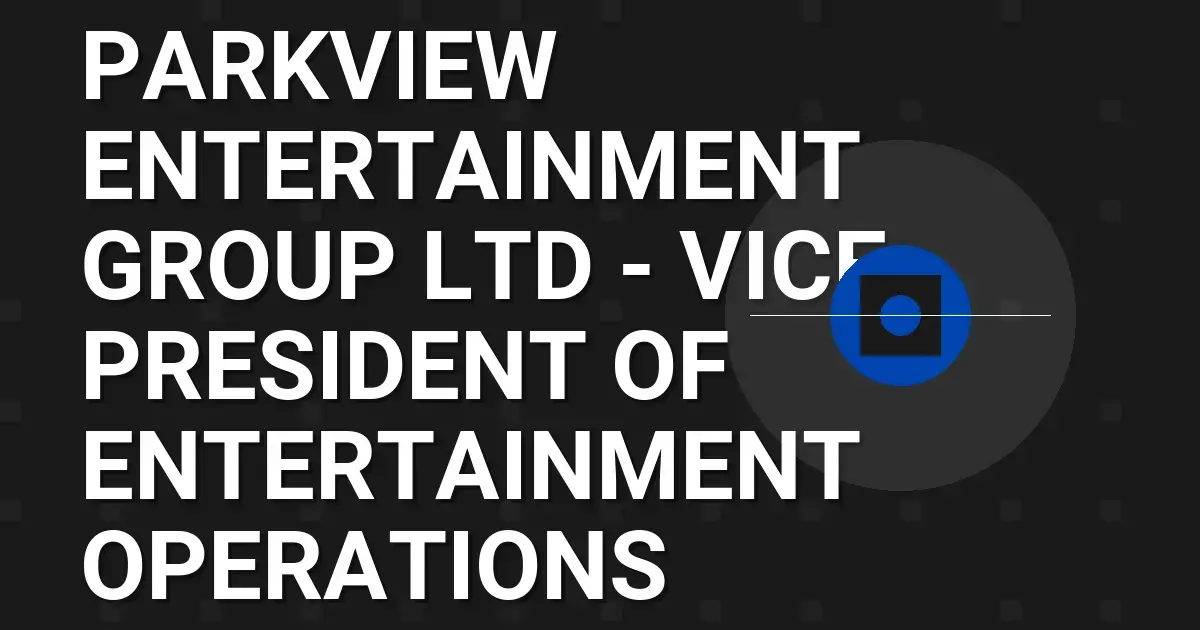 Parkview Entertainment Group Ltd - Vice President of Entertainment Operations