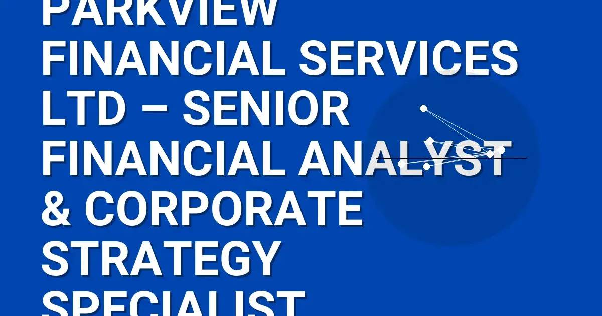 Parkview Financial Services Ltd – Senior Financial Analyst & Corporate Strategy Specialist