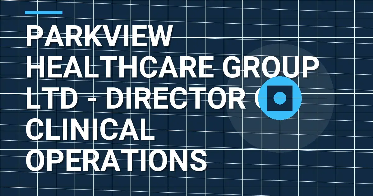 Parkview Healthcare Group Ltd - Director of Clinical Operations