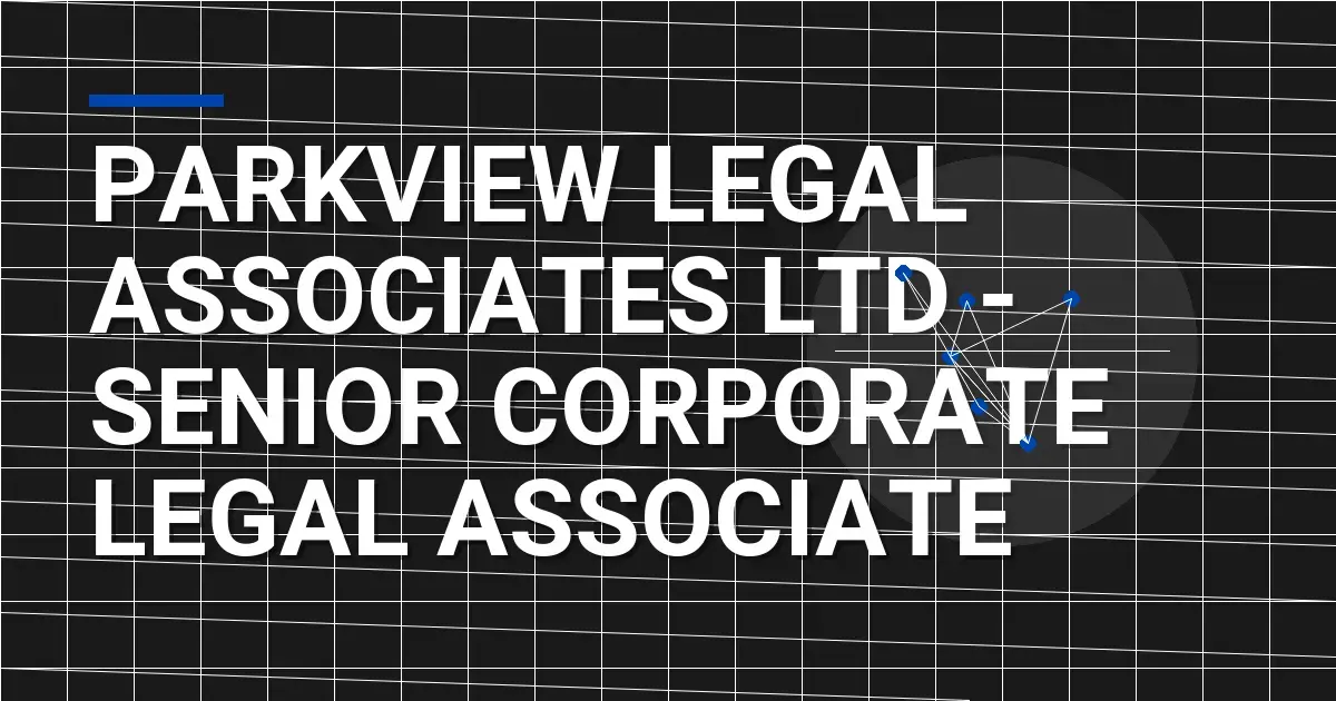 Parkview Legal Associates Ltd - Senior Corporate Legal Associate
