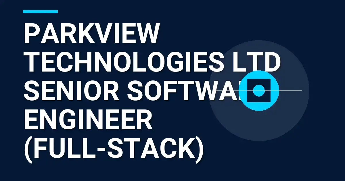 Parkview Technologies Ltd Senior Software Engineer (Full-Stack)