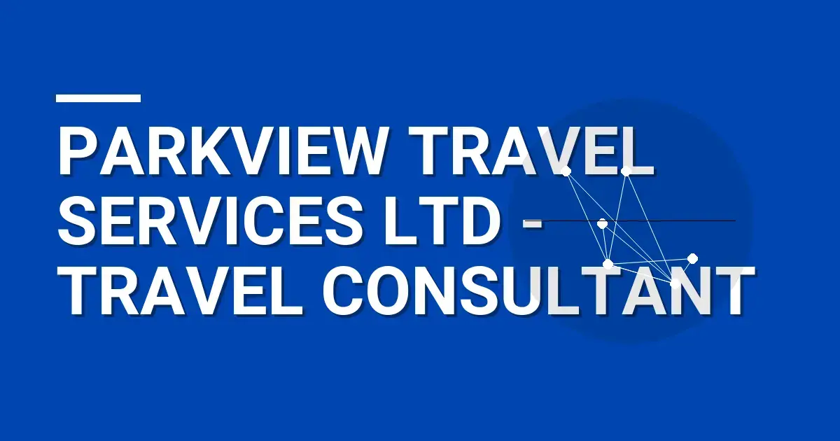Parkview Travel Services Ltd - Travel Consultant