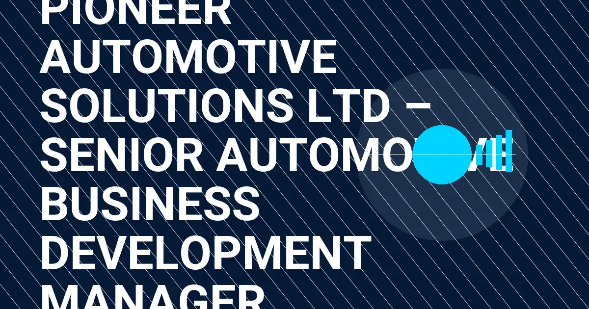 Pioneer Automotive Solutions Ltd – Senior Automotive Business Development Manager