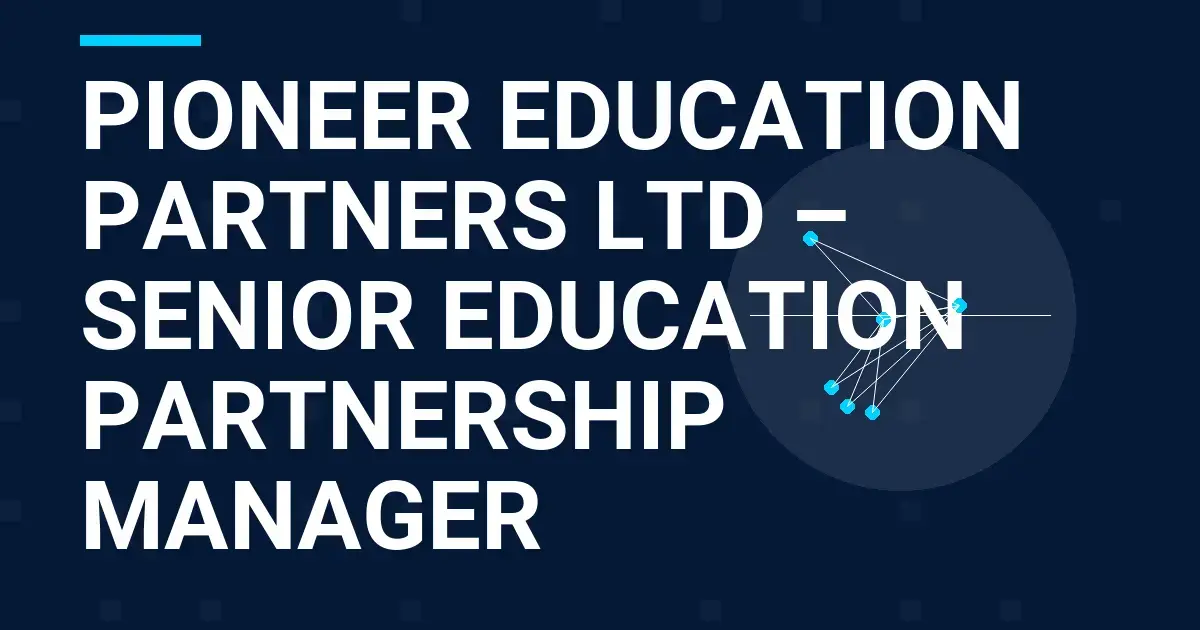 Pioneer Education Partners Ltd – Senior Education Partnership Manager