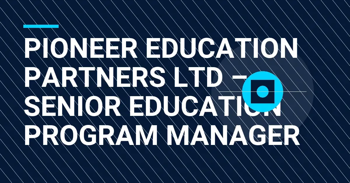 Pioneer Education Partners Ltd – Senior Education Program Manager