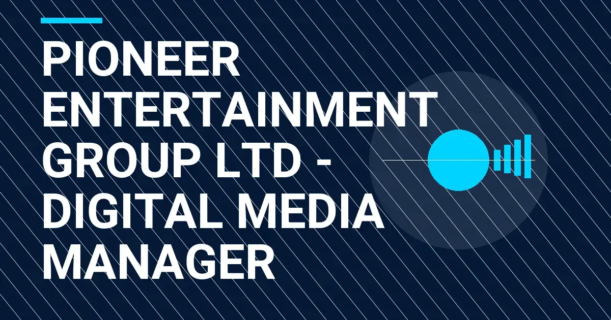 Pioneer Entertainment Group Ltd - Digital Media Manager