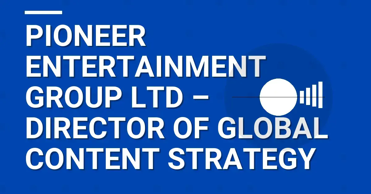 Pioneer Entertainment Group Ltd – Director of Global Content Strategy