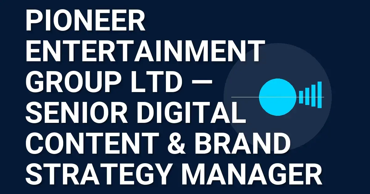Pioneer Entertainment Group Ltd — Senior Digital Content & Brand Strategy Manager