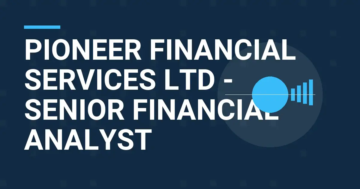 Pioneer Financial Services Ltd - Senior Financial Analyst