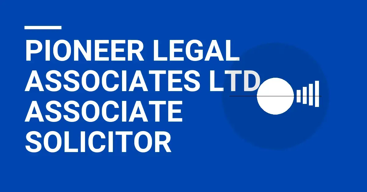 Pioneer Legal Associates Ltd - Associate Solicitor