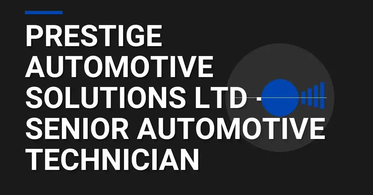 Prestige Automotive Solutions Ltd - Senior Automotive Technician