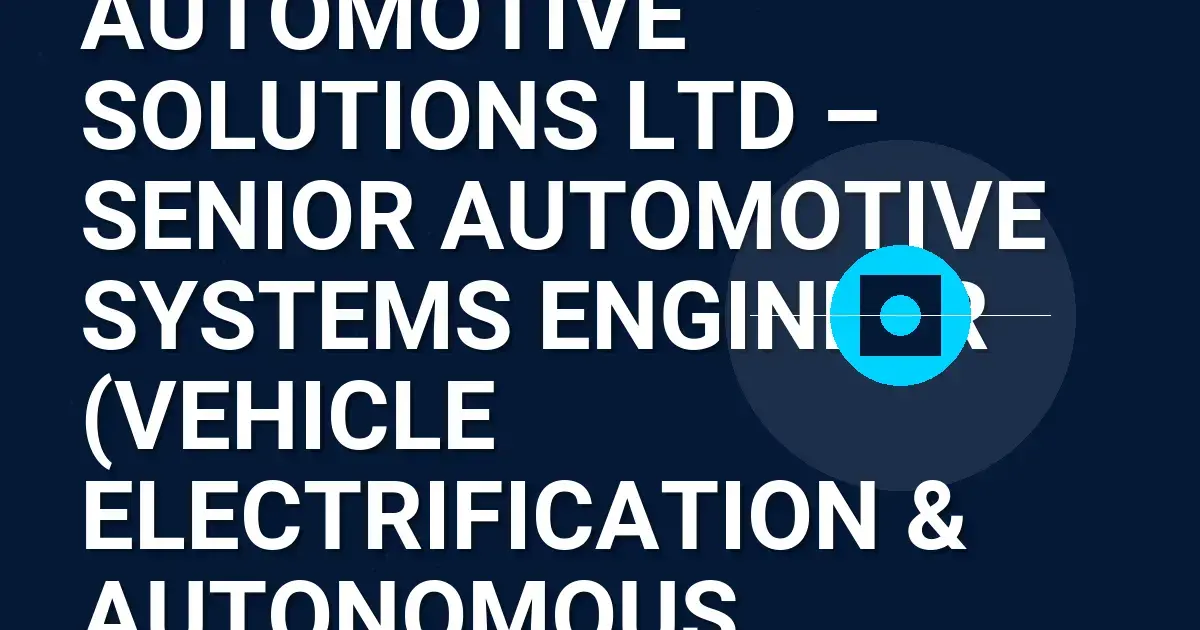 Prestige Automotive Solutions Ltd – Senior Automotive Systems Engineer (Vehicle Electrification & Autonomous Driving)