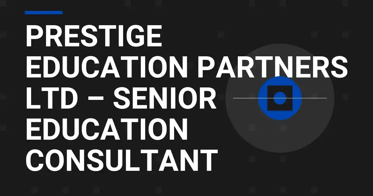 Prestige Education Partners Ltd – Senior Education Consultant