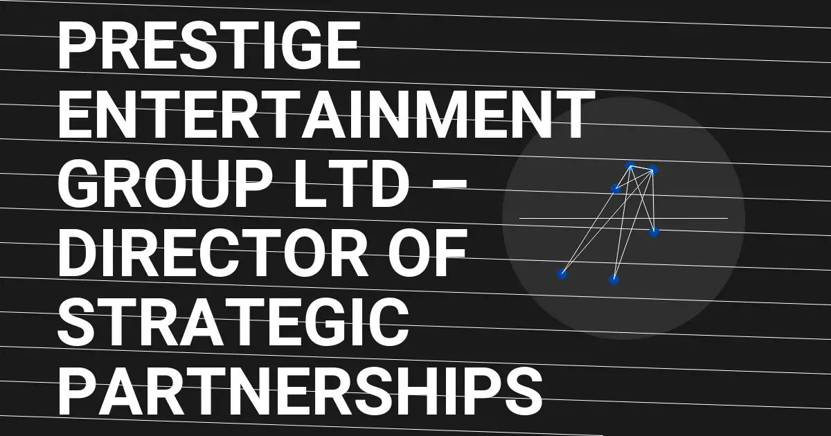 Prestige Entertainment Group Ltd – Director of Strategic Partnerships