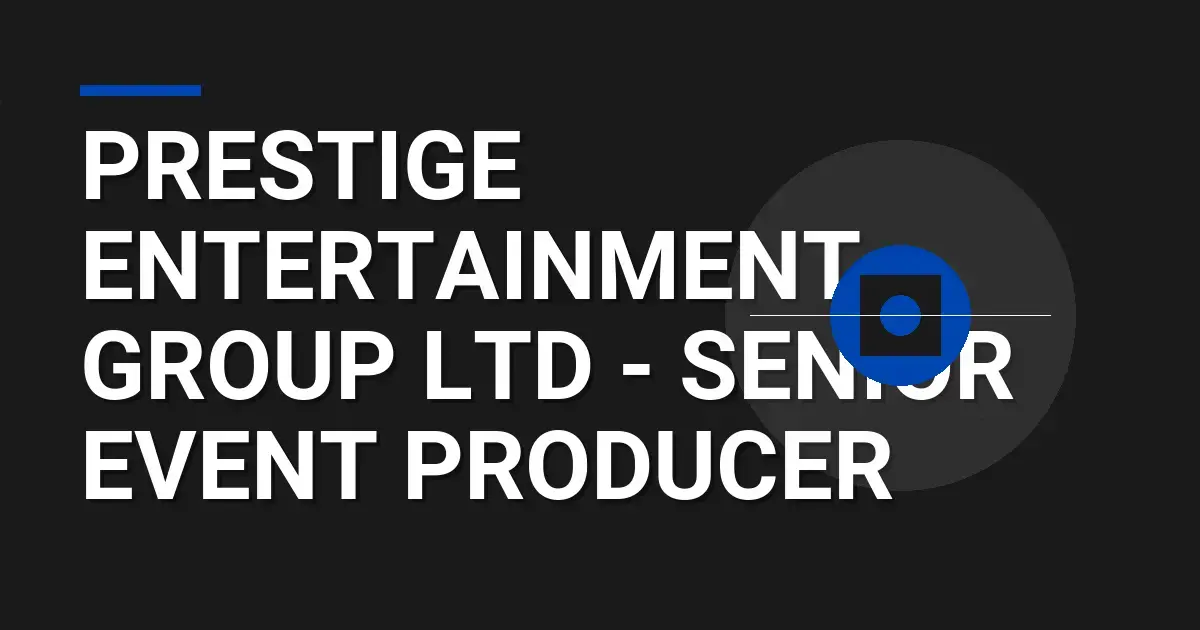 Prestige Entertainment Group Ltd - Senior Event Producer