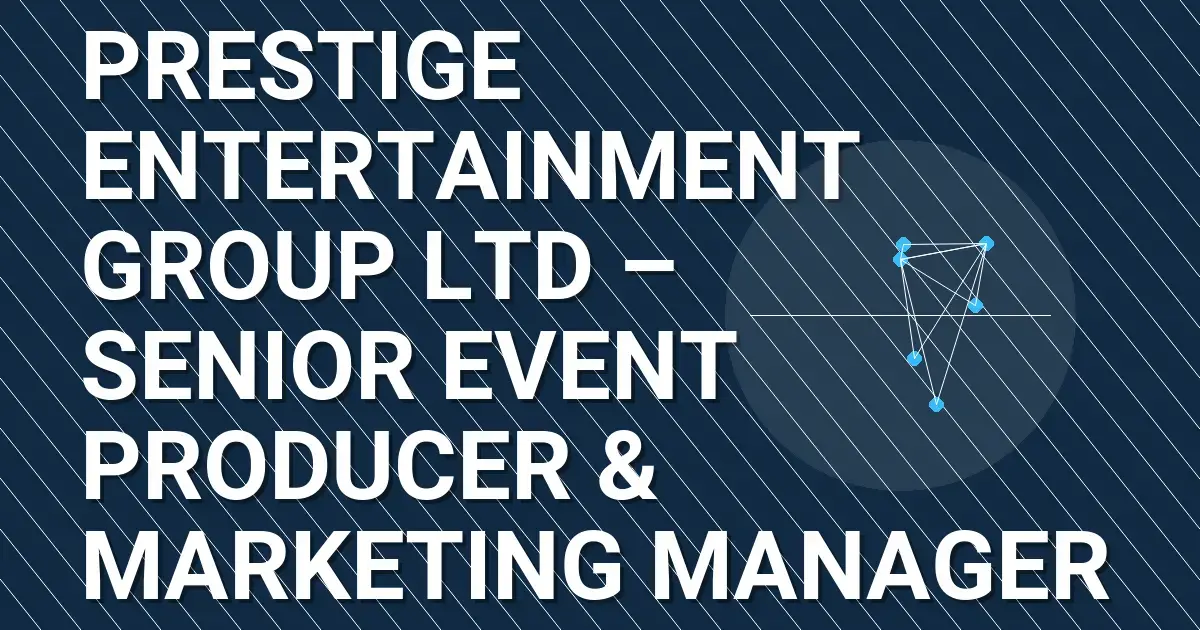 Prestige Entertainment Group Ltd – Senior Event Producer & Marketing Manager