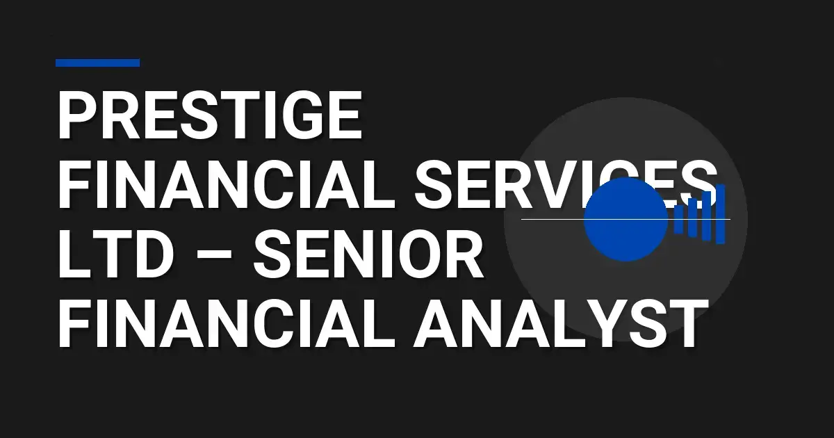 Prestige Financial Services Ltd – Senior Financial Analyst