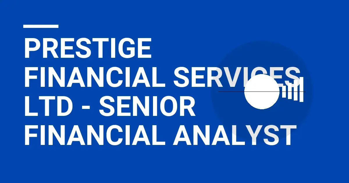 Prestige Financial Services Ltd - Senior Financial Analyst