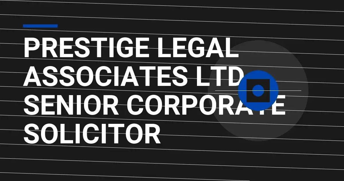Prestige Legal Associates Ltd - Senior Corporate Solicitor
