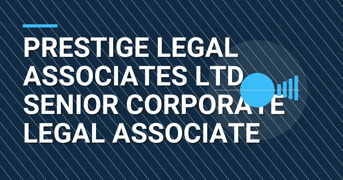 Prestige Legal Associates Ltd - Senior Corporate Legal Associate
