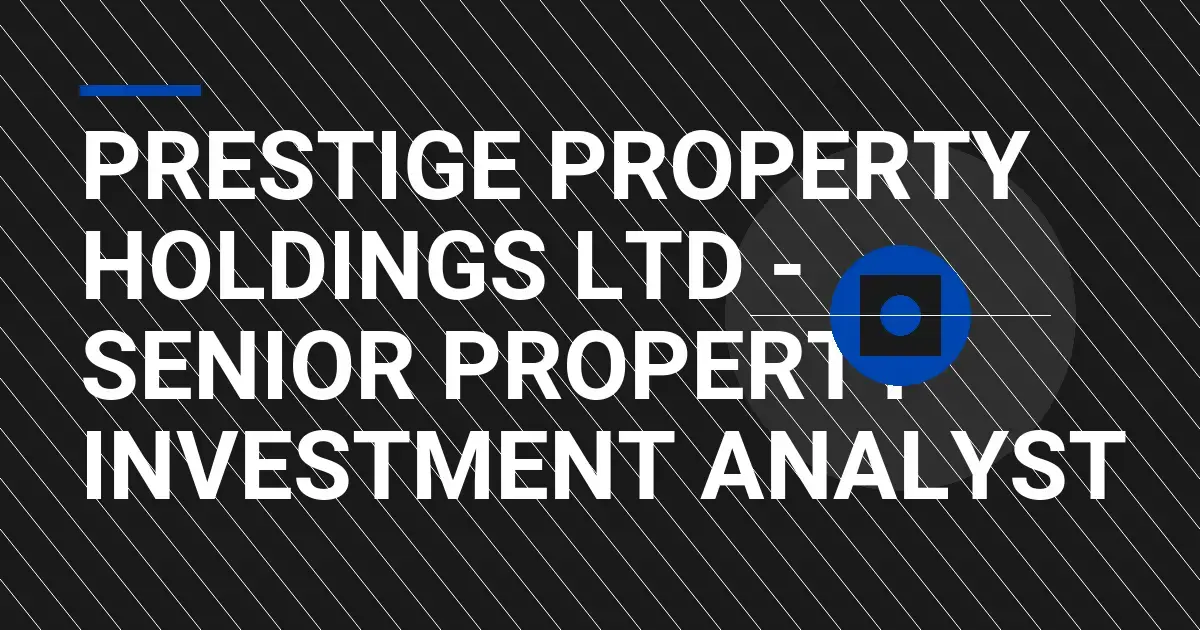 Prestige Property Holdings Ltd - Senior Property Investment Analyst