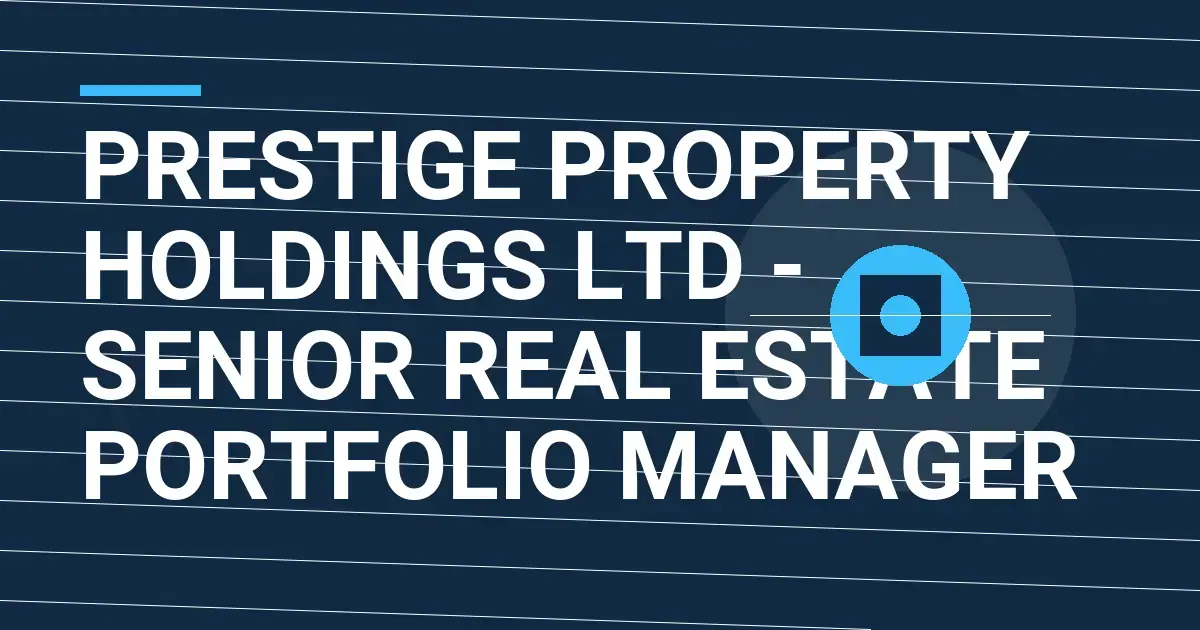Prestige Property Holdings Ltd - Senior Real Estate Portfolio Manager