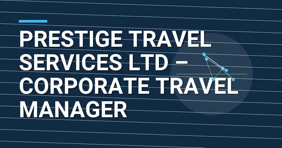 Prestige Travel Services Ltd – Corporate Travel Manager