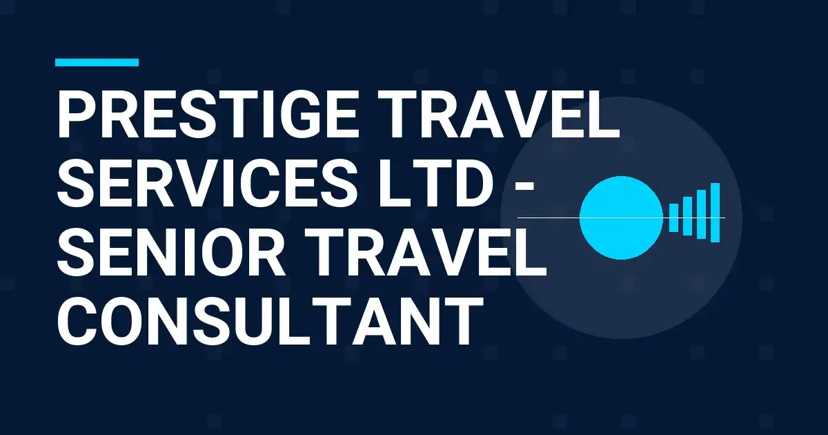 Prestige Travel Services Ltd - Senior Travel Consultant