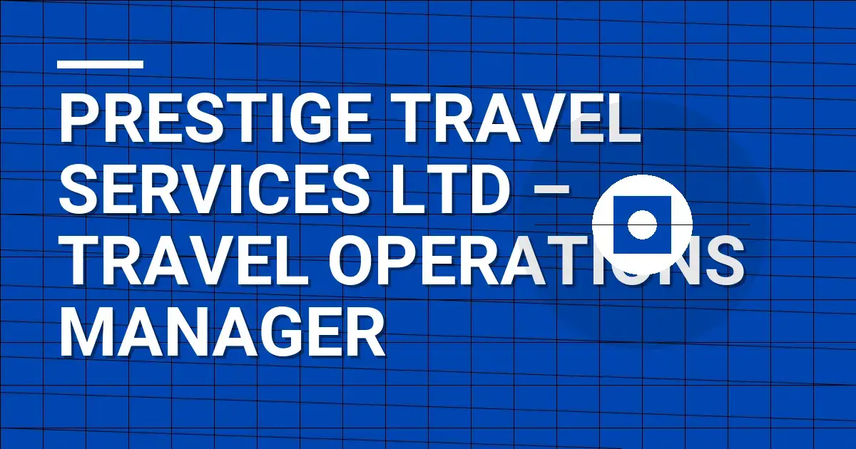 Prestige Travel Services Ltd – Travel Operations Manager