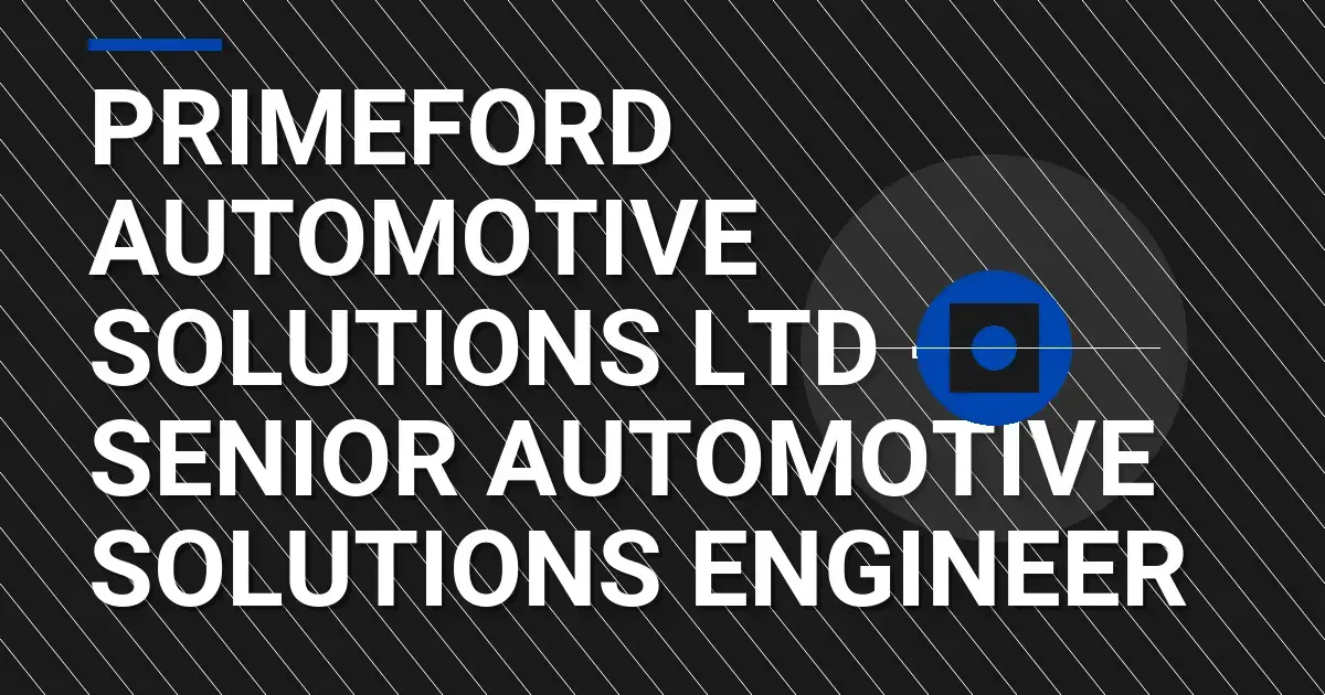 Primeford Automotive Solutions Ltd - Senior Automotive Solutions Engineer
