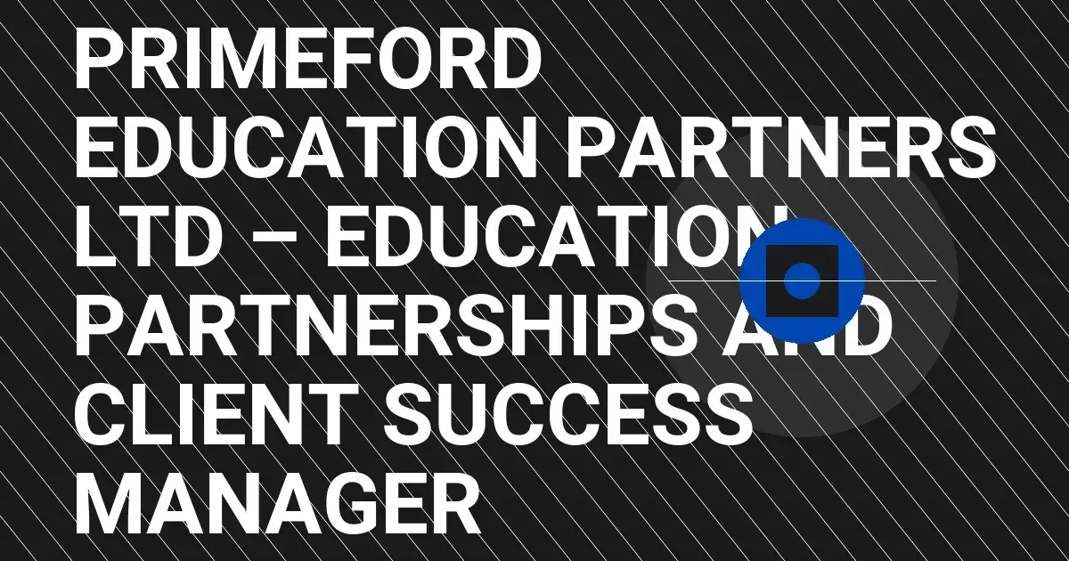 Primeford Education Partners Ltd – Education Partnerships and Client Success Manager