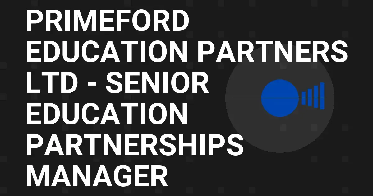 Primeford Education Partners Ltd - Senior Education Partnerships Manager