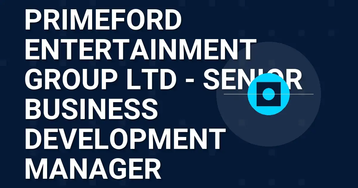 Primeford Entertainment Group Ltd - Senior Business Development Manager