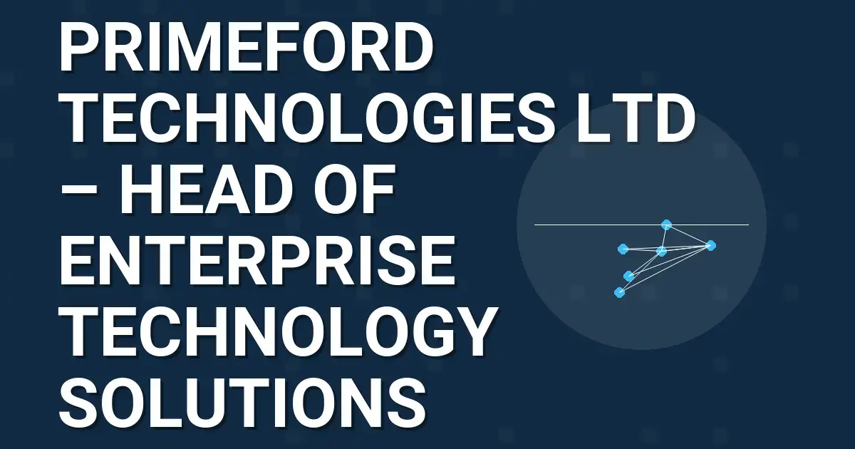 Primeford Technologies Ltd – Head of Enterprise Technology Solutions