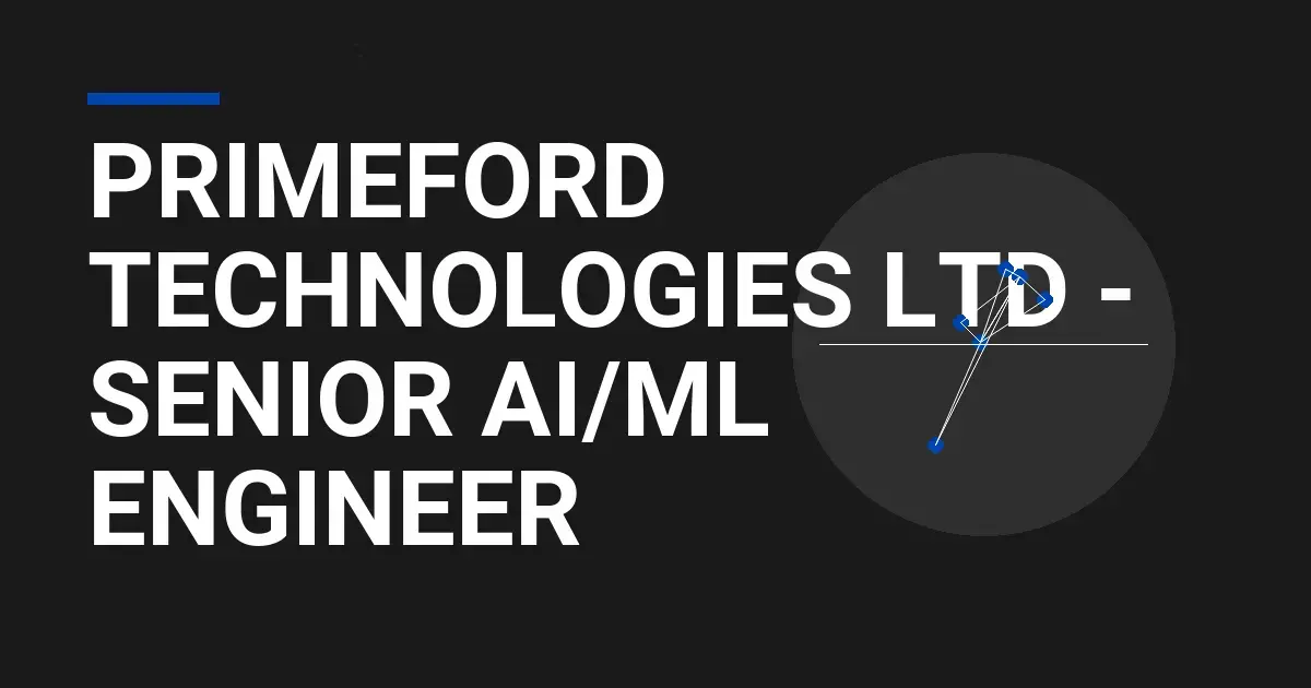 Primeford Technologies Ltd - Senior AI/ML Engineer