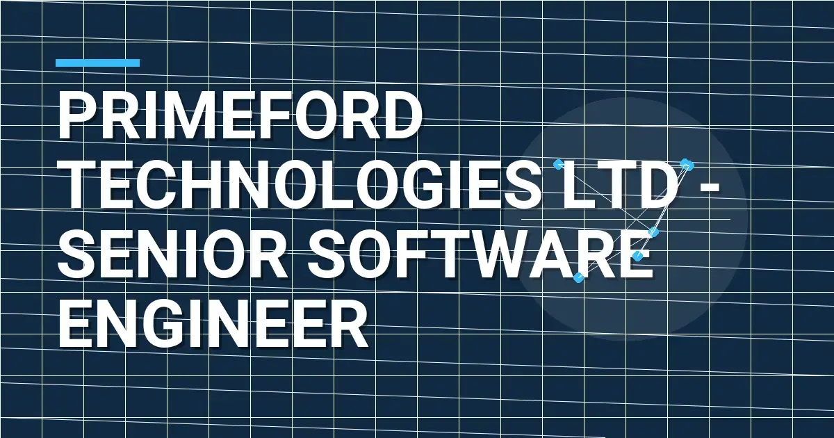 Primeford Technologies Ltd - Senior Software Engineer