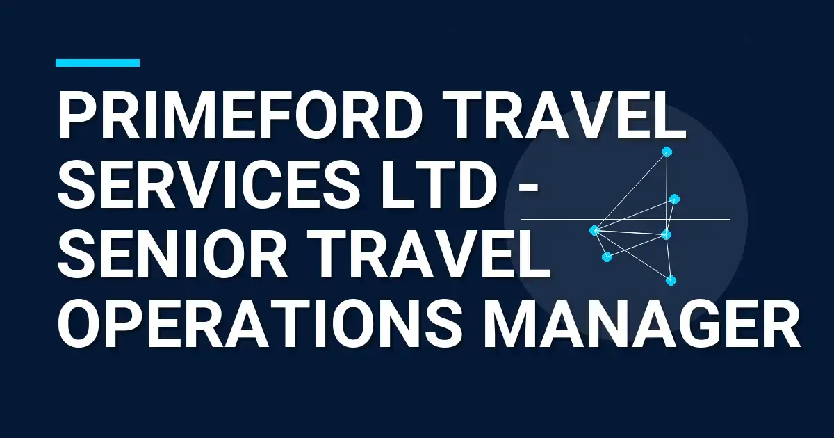 Primeford Travel Services Ltd - Senior Travel Operations Manager