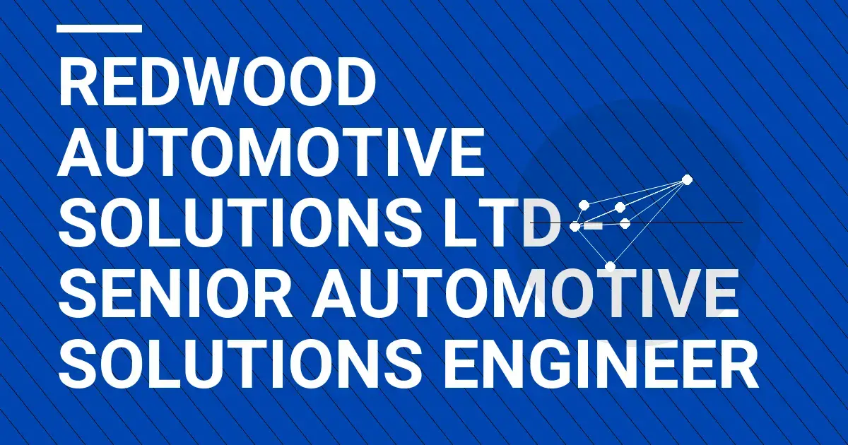 Redwood Automotive Solutions Ltd - Senior Automotive Solutions Engineer