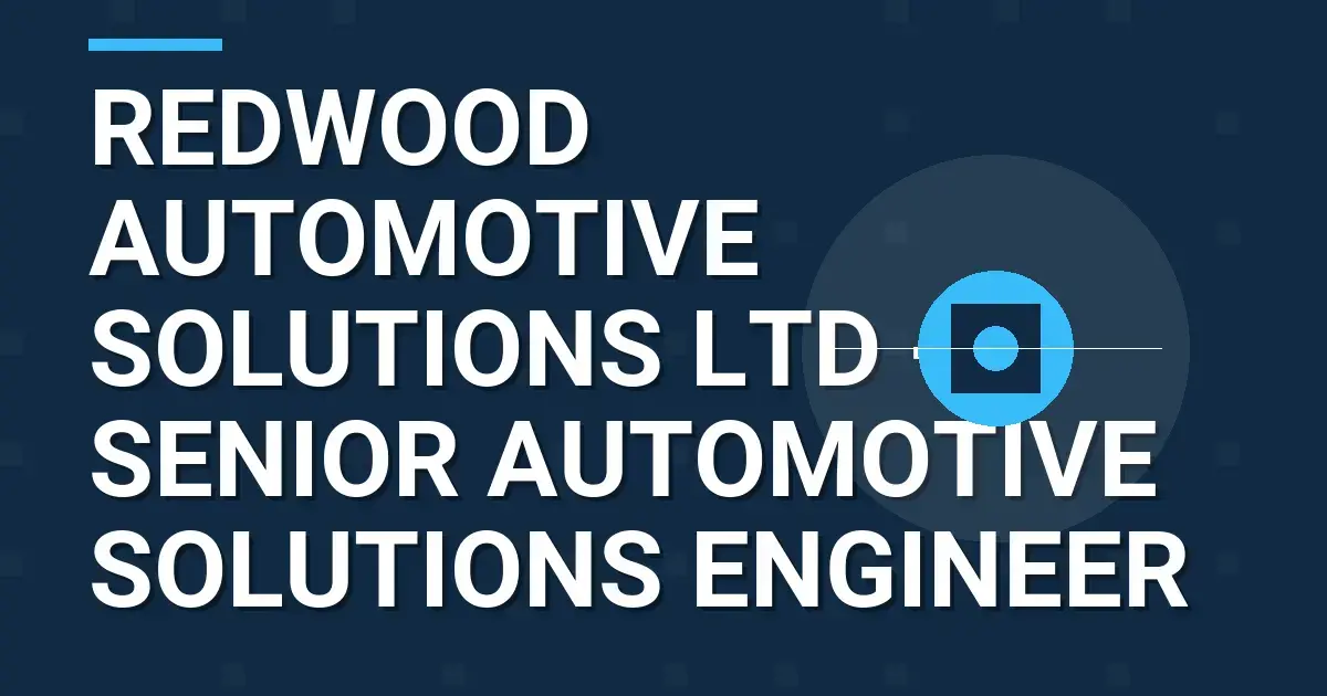 Redwood Automotive Solutions Ltd - Senior Automotive Solutions Engineer