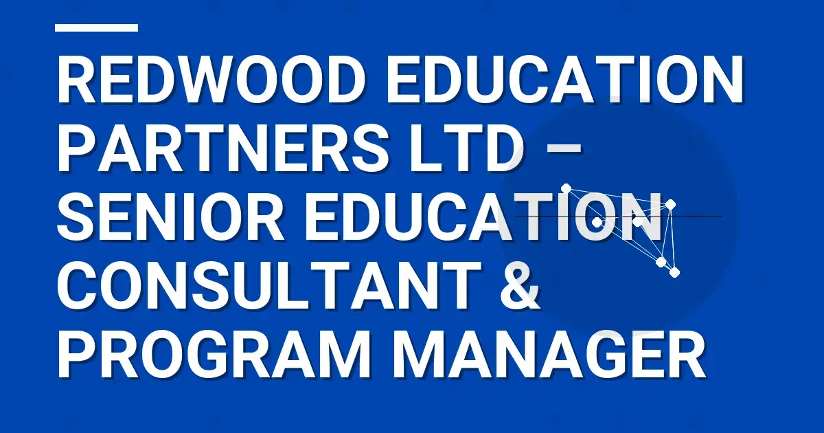 Redwood Education Partners Ltd – Senior Education Consultant & Program Manager
